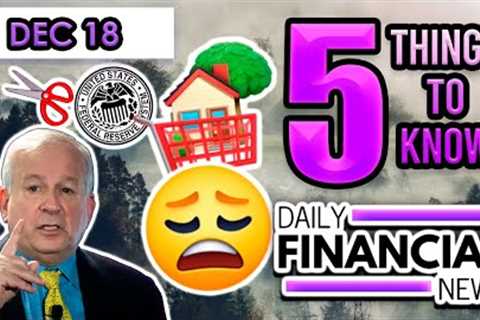 Dec 18 Financial News: Housing Market Is So Frustrating!!! David Rosenberg, Fed Cuts IF? $99 Event