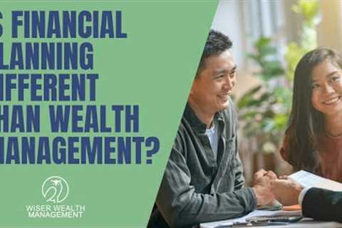Is Financial Planning Different than Wealth Management? | Financial Planning vs Wealth Management