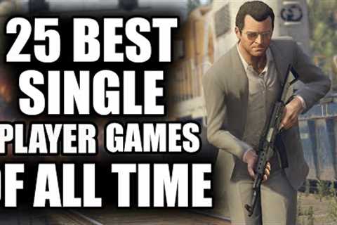 25 BEST Single Player Games of All Time - 2023 Edition
