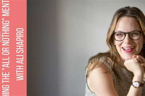 147: Ditching the “all or nothing” mentality with Ali Shapiro