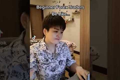Beginner Forex Traders Be Like...
