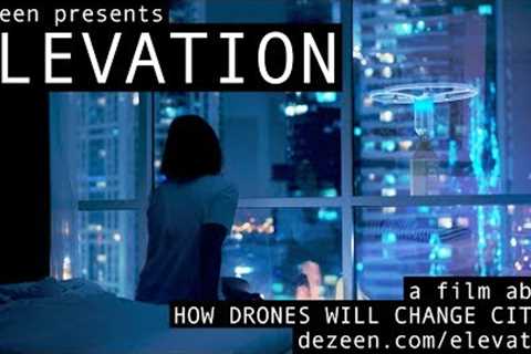 Elevation documentary: how drones will change cities