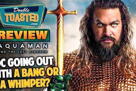 AQUAMAN AND THE LOST KINGDOM MOVIE REVIEW | Double Toasted