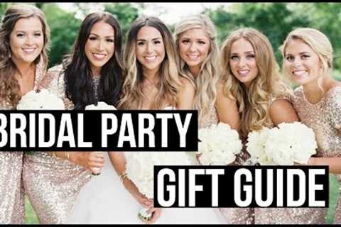 BRIDAL PARTY GIFT GUIDE! Ideas for Bridesmaids, Groomsman &amp; Parents!