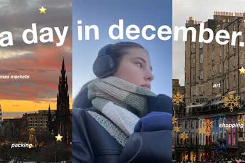 festive day in my life in Edinburgh | christmas markets, shopping &amp; more