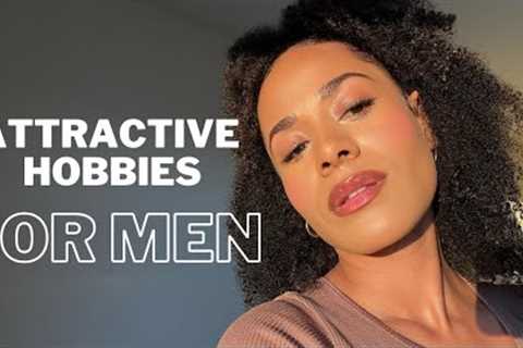 HOBBIES THAT MAKE MEN MORE ATTRACTIVE TO WOMEN