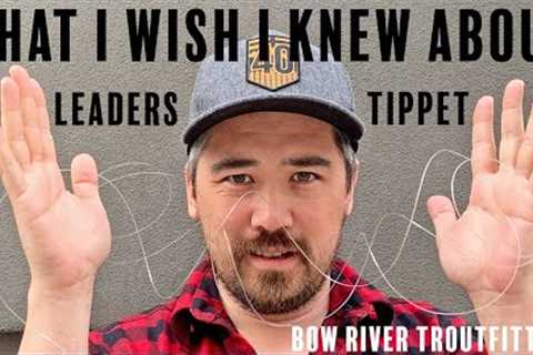 What I wish I knew about Leaders &amp; Tippets. A beginner's guide.
