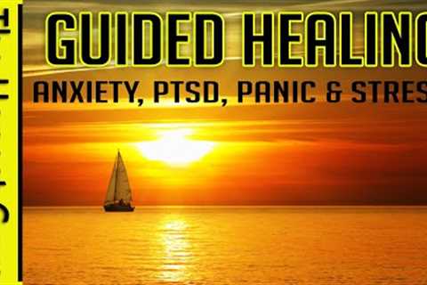 GUIDED MEDITATION for Healing  Anxiety, PTSD, Panic &amp; Stress