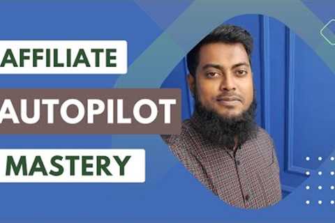 Affiliate Autopilot Mastery 2024 Full Video Course