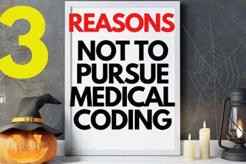 TOP 3 REASONS NOT TO PURSUE A MEDICAL BILLING AND CODING CAREER