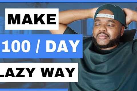 Laziest Way To Make Money Online In 2024 For Beginners ($100/Per Day)