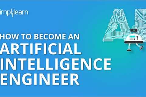 How To Become An Artificial Intelligence Engineer | AI Engineer Career Path And Skills | Simplilearn