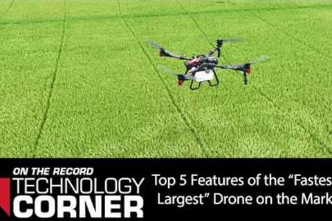 [Technology Corner] Top 5 Features of the “Fastest &amp; Largest” Drone on the Market