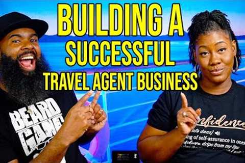 How To Build a Successful Travel Agent Business in 2023