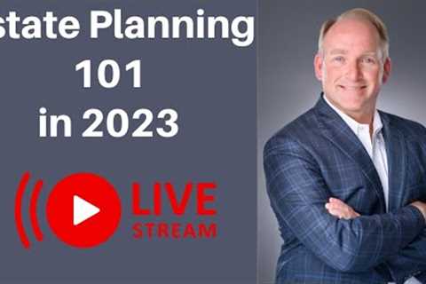 Estate Planning 101 in 2023