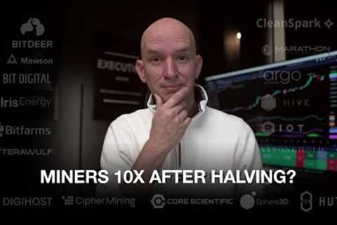Can The Bitcoin Miners Still 10x After The Halving?