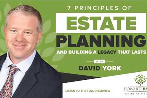 7 Principles of Estate Planning and Building a Legacy That Lasts with David York