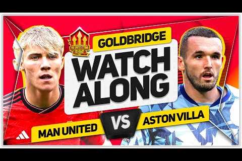 MANCHESTER UNITED vs ASTON VILLA Live with MARK GOLDBRIDGE