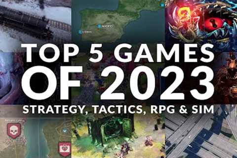TOP 5 GAMES OF 2023 | STRATEGY, TACTICS, RPG &amp; SIM (PC)
