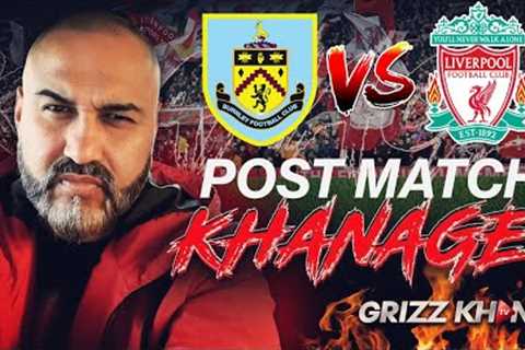 Post-Match Khanage: Burnley vs Liverpool