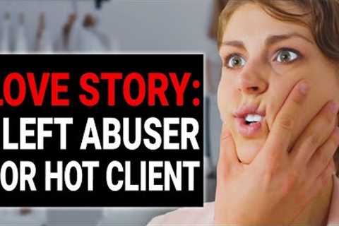 LOVE STORY: I LEFT ABUSER FOR HOT CLIENT | DramatizeMe