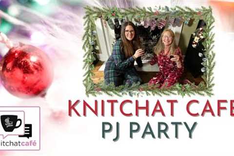 Knit Chat Pajama Party - December 26, 2023