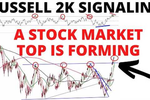 The Russell 2000 Is Signaling that A Stock Market Top Is Forming &amp; A Stock Market CRASH Is..