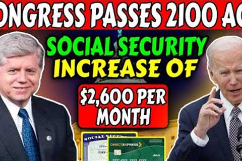 Congress Passes 2100 Act! Social Security Increase of $2,600/Mo For SSI, SSDI, VA Recipients