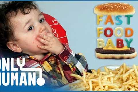 Toddlers Fed Burgers, Kebabs &amp; Cola: Fast Food Baby | Only Human