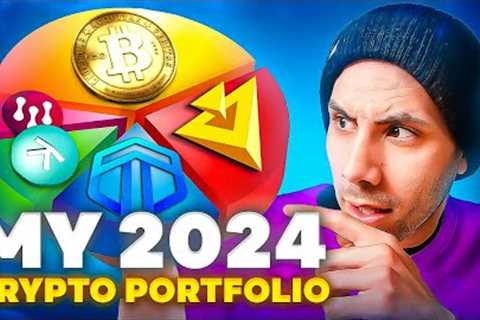 My Bullrun Crypto Portfolio for 2024 (Complete Breakdown)