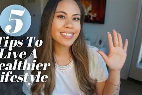 Top 5 Tips To Live A Healthier Lifestyle
