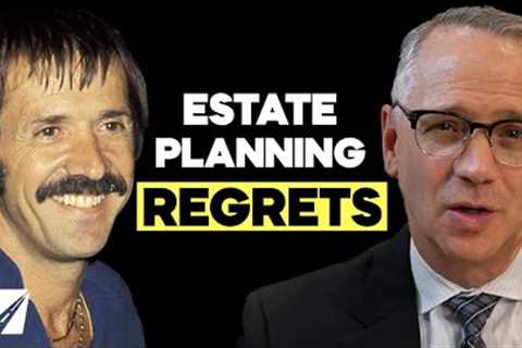 Why Estate Planning Is Critical (and What Regret Looks Like Without It)