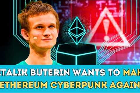 Vitalik Buterin wants to make Ethereum Cyberpunk again