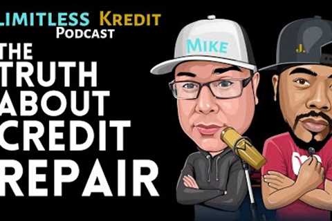 The Truth About Credit Repair | Limitless Kredit Podcast (J. Woodfin &amp; Mike Meza)