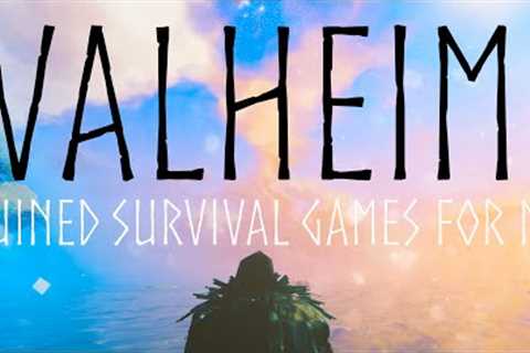 Valheim has Ruined Survival Games for me