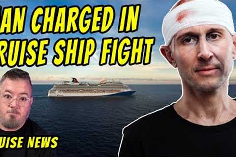 MAN CHARGED IN CRUISE SHIP FIGHT and Today's Cruise News