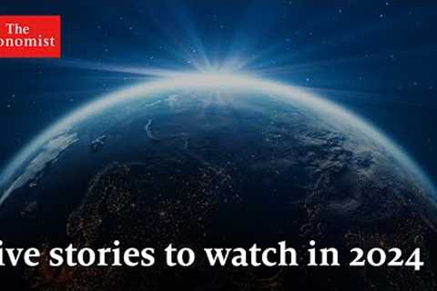 The World Ahead 2024: five stories to watch out for
