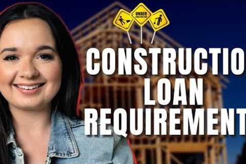 Construction Loan Requirements 2023  - HOW To Build Your OWN House!