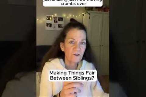 Making Things Fair Between Siblings? #parentingtips #parentingjourney