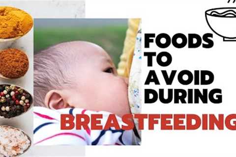 Foods To Avoid During Breastfeeding