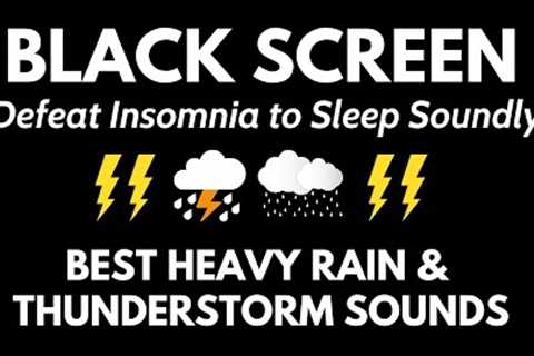Rain Sounds For Sleep Black Screen | Defeat Insomnia with Heavy Rain &amp; Thunderstorm Sounds at..