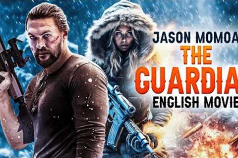 THE GUARDIAN - Hollywood Movie | Jason Momoa, Jill Wagner |Blockbuster Action Thriller English Movie