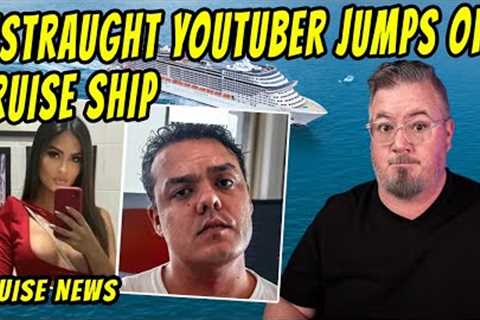 YOUTUBER JUMPS OFF CRUISE SHIP and Today's Cruise News