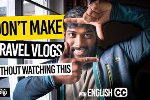 START Vlogging, BUT WATCH this FIRST! | 12 Tips for Travel Vlogs or Motovlogs | Tamil