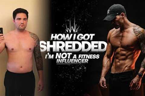 HOW I GOT SHREDDED (no, i'm NOT a Fitness Influencer)