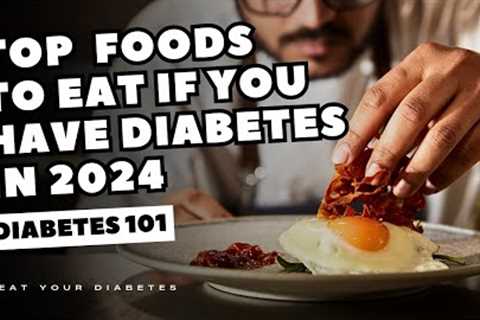 Top  Foods To EAT If You Have Diabetes in 2024