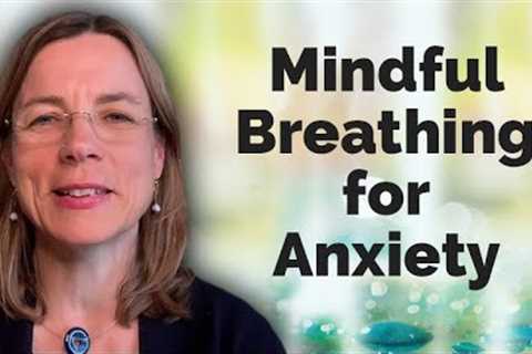 Mindful Breathing for Anxiety