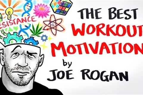 The Best Workout Motivation Ever - Joe Rogan