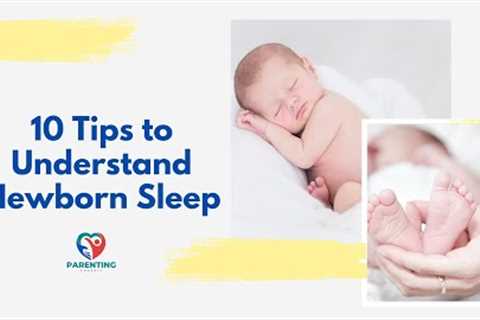 10 Tips to Understand Newborn Sleep for New Parents | Parenting Channel