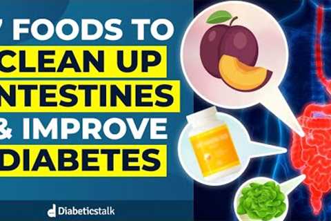 7 Foods to Clean Up Intestines &amp; Improve Diabetes